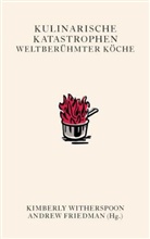 Friedma, Friedman, Andrew Friedman, Witherspoo, Kimberl Witherspoon, Kimberley Witherspoon... - Kulinarische Katastrophen weltberühmter Köche, Geschenkbuchedition