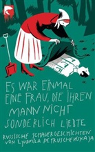 Ljudmila Petruschewskaja - Es war einmal eine Frau, die ihren Mann nicht sonderlich liebte