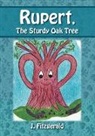 J. Fitzgerald - Rupert, the Sturdy Oak Tree: Who Thought He Was a Little Better Than the Other Trees
