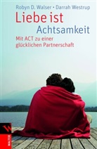 D Roby Walser, D Robyn Walser, D. Robyn Walser, Robyn D. Walser, Darrah Westrup - Liebe ist Achtsamkeit