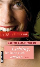 Annette Kast-Riedlinger - Liebling, ich kann auch anders