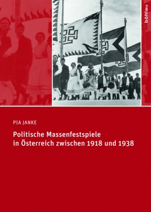 Pia Janke - Politische Massenfestspiele in Österreich zwischen 1918 und 1938