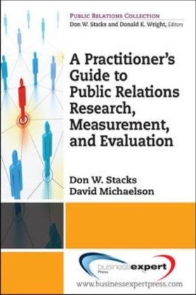 Don Stacks, David Michaelson, Michaelson David, Don Stacks, Don W. Stacks - A Practioner's Guide to Public Relations Research, Measurement and Evaluation