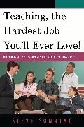 Steve Sonntag, Steven Sonntag, Sonntag Steve - Teaching, the Hardest Job You''ll Ever Love Helpful Ideas for Teachers in and Out of the Classroom