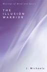 J. Michaels - The Illusion Warrior