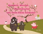 Nathalie Choux, Alex Cousseau, Nathalie Choux - Mammuts, Monster, Marsmenschen und meine kleine Schwester