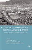 Kathleen Fragoso Staudt, Kenneth A Loparo, Fragoso, J Fragoso, J. Fragoso, Julia E. Monárrez Fragoso... - Cities and Citizenship At the U.s.-Mexico Border