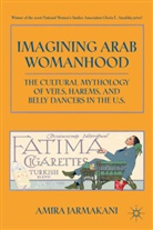 A Jarmakani, A. Jarmakani, Amira Jarmakani - Imagining Arab Womanhood