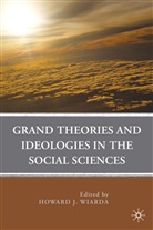 Howard J. Wiarda, WIARDA HOWARD J, Wiarda, H Wiarda, H. Wiarda, Howard J. Wiarda - Grand Theories and Ideologies in the Social Sciences