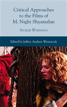 J. Weinstock, Jeffrey Andrew Weinstock, Weinstock, J Weinstock, J. Weinstock, Jeffrey Andrew Weinstock - Critical Approaches to the Films of M. Night Shyamalan