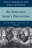 Kordecki, L Kordecki, L. Kordecki, L. Koskinen Kordecki, Lesley Kordecki, Lesley Koskinen Kordecki... - Re-Visioning Lear''s Daughters
