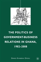 D Opoku, D. Opoku, Darko Kwabena Opoku, OPOKU DARKO KWABENA - Politics of Government-Business Relations in Ghana, 1982-2008