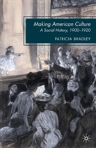 P Bradley, P. Bradley, Patricia Bradley - Making American Culture