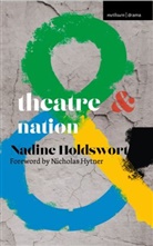 Nadin Holdsworth, Nadine Holdsworth, Nicholas Hytner - Theatre and Nation