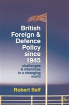 Robert Self - British Foreign and Defence Policy Since 1945