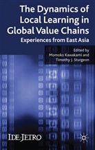 Momoko Sturgeon Kawakami, KAWAKAMI MOMOKO STURGEON TIMOTHY, Tim Sturgeon, Timothy Sturgeon, J Sturgeon, J Sturgeon... - Dynamics of Local Learning in Global Value Chains