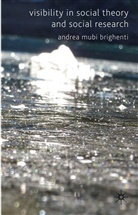 A Mubi Brighenti, A. Mubi Brighenti, Andrea Brighenti, Andrea Mubi Brighenti, BRIGHENTI ANDREA, Andrea Mubi Brighenti - Visibility in Social Theory and Social Research