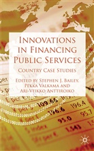 Stephen J. Valkama Bailey, BAILEY STEPHEN J VALKAMA PEKKA, A Anttiroiko, A. Anttiroiko, Ari-Veikko Anttiroiko, S. Bailey... - Innovations in Financing Public Services