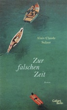 Alain Claude Sulzer - Zur falschen Zeit