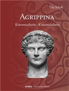 Ute Schall - Agrippina. Kaisermacherin - Kaisermörderin