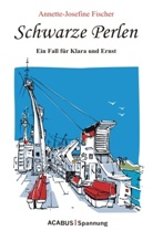 Annette J Fischer, Annette-J Fischer, Annette-Josefine Fischer - Schwarze Perlen - Ein Fall für Klara und Ernst