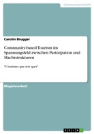 Carolin Brugger - Community-based Tourism im Spannungsfeld zwischen Partizipation und Machtstrukturen