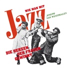 Christian Maintz, Harry Rowohlt, Joseph von Westphalen, Joseph von Westphalen - Wie man mit Jazz die Herzen der Frauen gewinnt, 7 Audio-CDs (Audio book)
