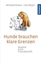 Grew, Michae Grewe, Michael Grewe, Meyer, Inez Meyer, Miriam Warwas - Hunde brauchen klare Grenzen