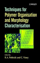 Chris A. Barker, R. A. Pethrick, R. A. (University of Strathclyde Pethrick, R. A. Viney Pethrick, Ra Pethrick, Richard A. Viney Pethrick... - Techniques for Polymer Organisation and Morphology Characterisation