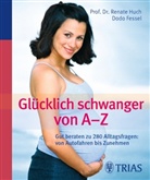 Dodo Fessel, Renat Huch, Renate Huch - Glücklich schwanger von A - Z