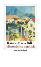 Rainer M Rilke, Rainer M. Rilke, Rainer Maria Rilke, Ver Hauschild, Vera Hauschild - »Hiersein ist herrlich«