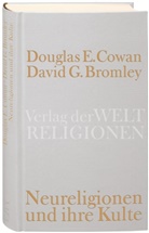 David G Bromley, David G. Bromley, Douglas Cowan, Douglas E Cowan, Douglas E. Cowan - Neureligionen und ihre Kulte