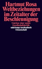 Hartmut Rosa - Weltbeziehungen im Zeitalter der Beschleunigung