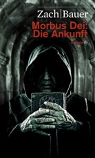 Bauer, Matthias Bauer, Zac, Bastia Zach, Bastian Zach - Morbus Dei: Die Ankunft