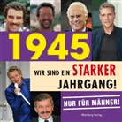 Wolfgang Berg, Wolfgang Berger - 1945 - Wir sind ein starker Jahrgang! - Nur für Männer!