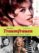 Bernd Storz - Unsere Traumfrauen der 50er und 60er Jahre