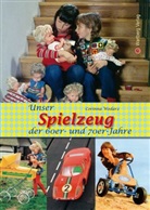 Corinna Wodarz - Unser Spielzeug der 60er- und 70er-Jahre