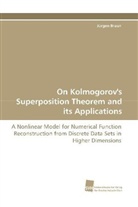 Jürgen Braun - On Kolmogorov's Superposition Theorem and its Applications