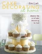 Zoe Clark, Zoe (Author) Clark - Cake Decorating at Home
