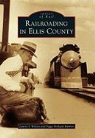 Peggy Holland Rankin, Laurie J. Wilson - Railroading in Ellis County