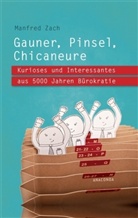 Manfred Zach - Gauner, Pinsel, Chicaneure. Kurioses und Interessantes aus 5000 Jahren Bürokratie