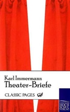Karl Immermann, Karl L. Immermann, Karl Leberecht Immermann - Theater-Briefe