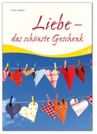 Franz Hübner - Liebe - das schönste Geschenk