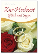 Adalbert L Balling, Adalbert L. Balling, Adalbert Ludwig Balling - Zur Hochzeit Glück und Segen
