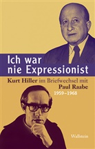 Kurt Hiller, Paul Raabe, Ricard Dick, Ricarda Dick, Ricarda Dick (Dr.), Raabe... - Ich war nie Expressionist