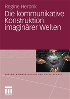 Regine Herbrik - Die kommunikative Konstruktion imaginärer Welten