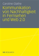 Caroline Glathe - Kommunikation von Nachhaltigkeit in Fernsehen und Web 2.0