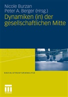 A Berger, A Berger, Peter A. Berger, Nicol Burzan, Nicole Burzan - Dynamiken (in) der gesellschaftlichen Mitte