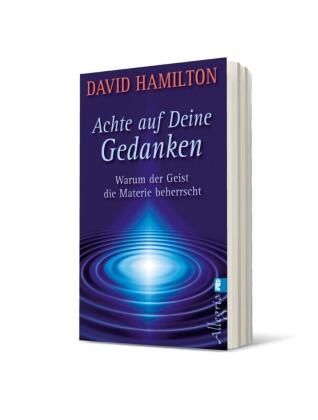  Hamilton, David Hamilton, David R Hamilton, David R (Dr.) Hamilton, David R. Hamilton - Achte auf deine Gedanken - Warum der Geist die Materie beherrscht
