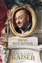 Rudi Roubinek - Wir bleiben Kaiser